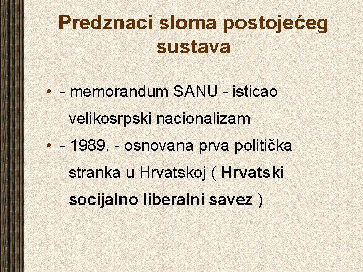 Predznaci sloma postojećeg sustava • - memorandum SANU - isticao velikosrpski nacionalizam • -