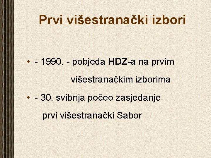 Prvi višestranački izbori • - 1990. - pobjeda HDZ-a na prvim višestranačkim izborima •