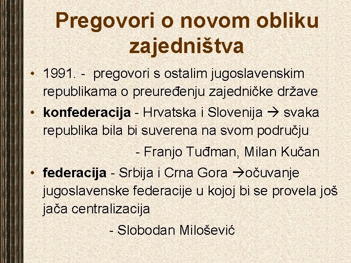 Pregovori o novom obliku zajedništva • 1991. - pregovori s ostalim jugoslavenskim republikama o