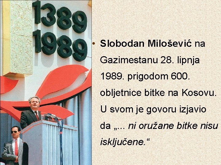  • Slobodan Milošević na Gazimestanu 28. lipnja 1989. prigodom 600. obljetnice bitke na