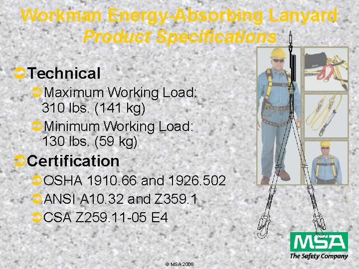 Workman Energy-Absorbing Lanyard Product Specifications ÜTechnical ÜMaximum Working Load: 310 lbs. (141 kg) ÜMinimum