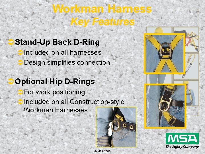 Workman Harness Key Features Ü Stand-Up Back D-Ring ÜIncluded on all harnesses ÜDesign simplifies
