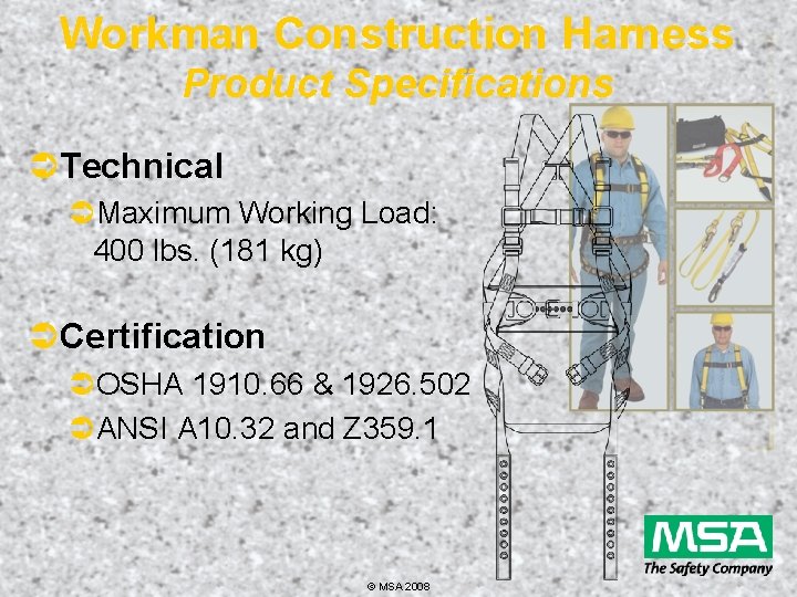 Workman Construction Harness Product Specifications ÜTechnical ÜMaximum Working Load: 400 lbs. (181 kg) ÜCertification