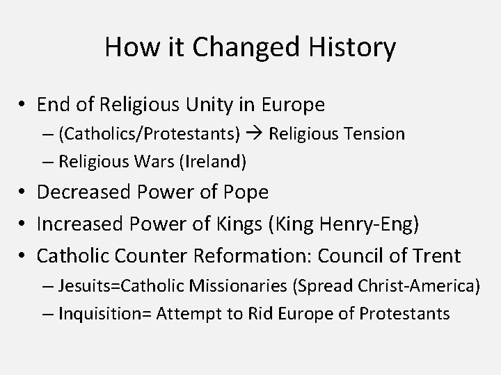 How it Changed History • End of Religious Unity in Europe – (Catholics/Protestants) Religious