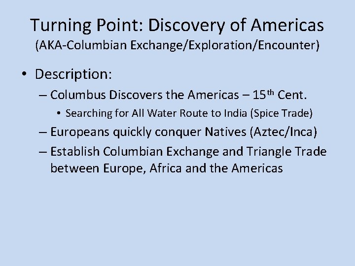Turning Point: Discovery of Americas (AKA-Columbian Exchange/Exploration/Encounter) • Description: – Columbus Discovers the Americas Turning Point: Discovery of Americas (AKA-Columbian Exchange/Exploration/Encounter) • Description: – Columbus Discovers the Americas