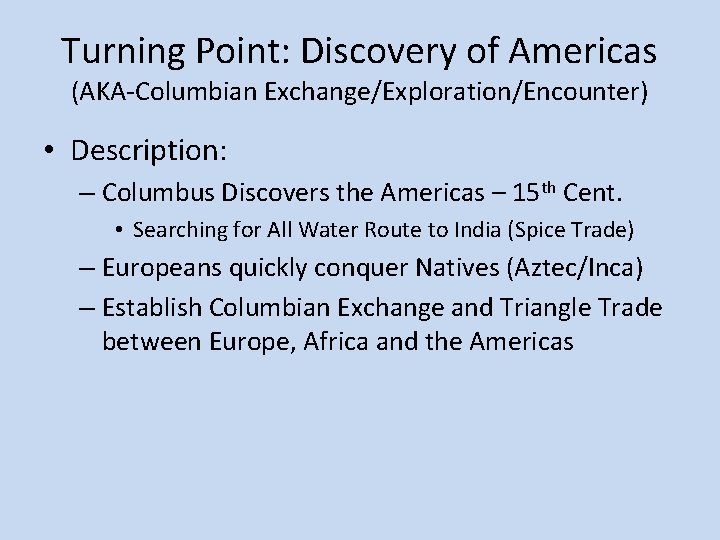 Turning Point: Discovery of Americas (AKA-Columbian Exchange/Exploration/Encounter) • Description: – Columbus Discovers the Americas