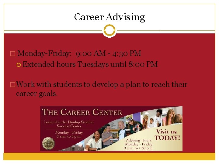 Career Advising � Monday-Friday: 9: 00 AM - 4: 30 PM Extended hours Tuesdays