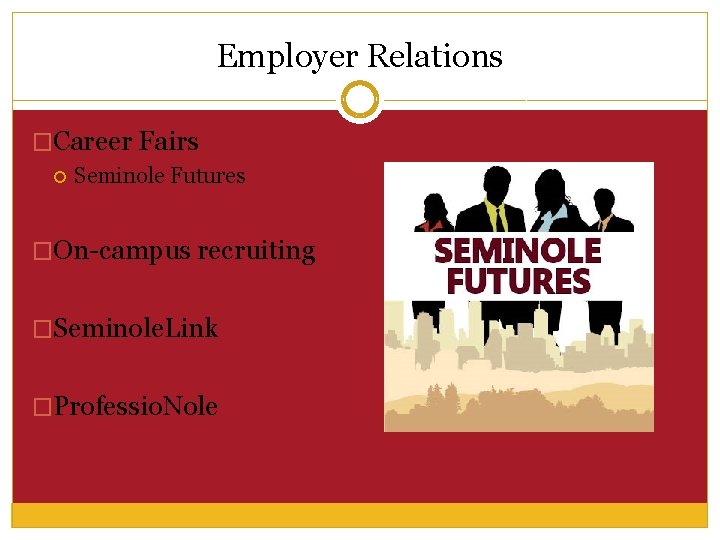 Employer Relations �Career Fairs Seminole Futures �On-campus recruiting �Seminole. Link �Professio. Nole 