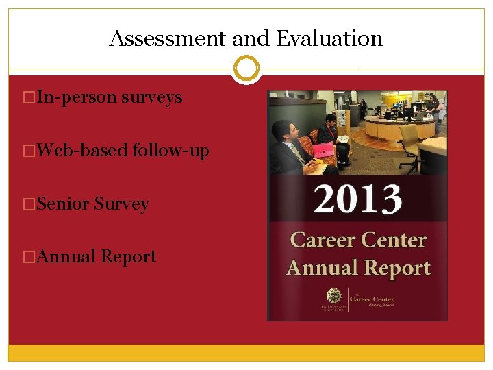 Assessment and Evaluation �In-person surveys �Web-based follow-up �Senior Survey �Annual Report 