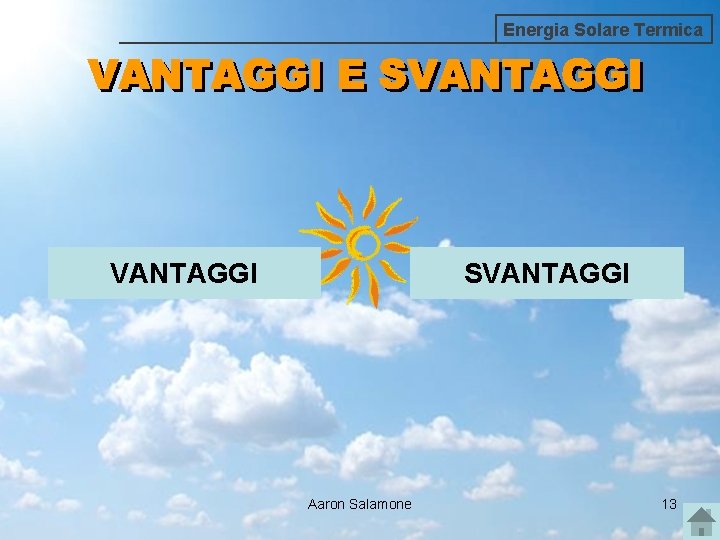 Energia Solare Termica VANTAGGI SVANTAGGI Aaron Salamone 13 