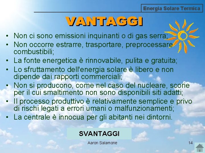 Energia Solare Termica • Non ci sono emissioni inquinanti o di gas serra; •