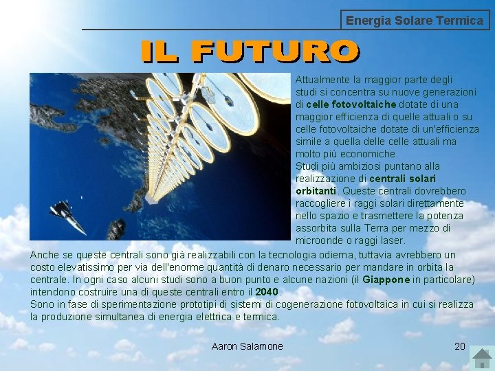 Energia Solare Termica Attualmente la maggior parte degli studi si concentra su nuove generazioni