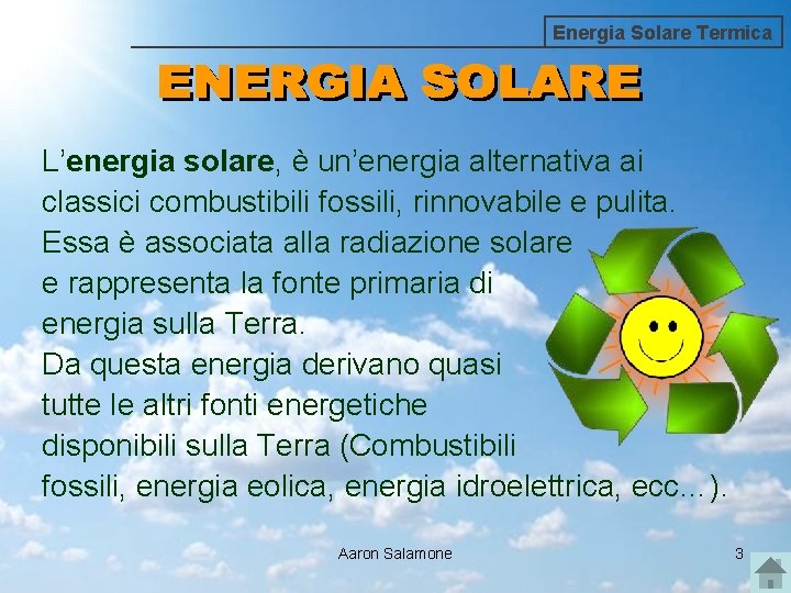 Energia Solare Termica L’energia solare, è un’energia alternativa ai classici combustibili fossili, rinnovabile e