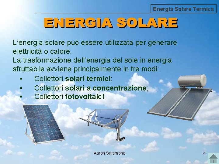 Energia Solare Termica L’energia solare può essere utilizzata per generare elettricità o calore. La