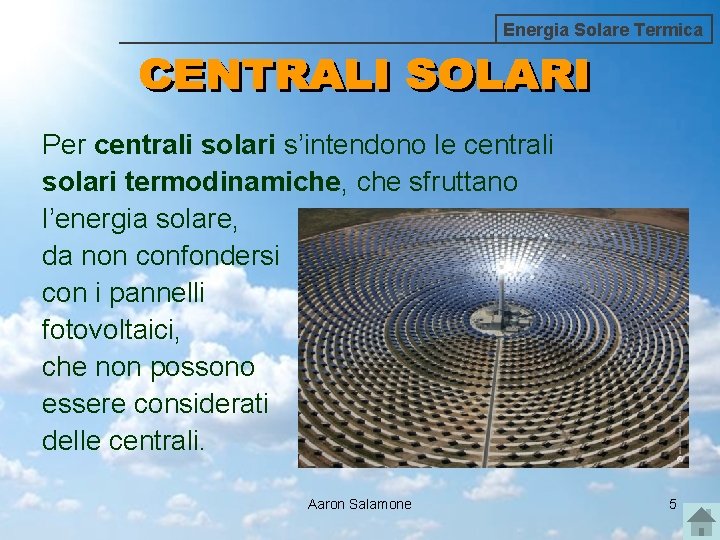 Energia Solare Termica Per centrali solari s’intendono le centrali solari termodinamiche, che sfruttano l’energia