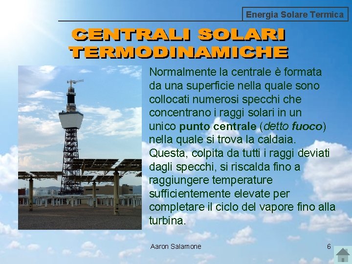 Energia Solare Termica Normalmente la centrale è formata da una superficie nella quale sono