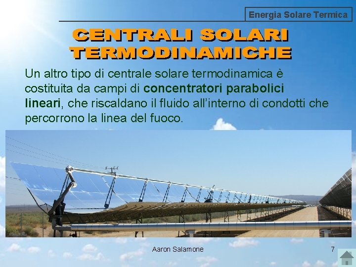 Energia Solare Termica Un altro tipo di centrale solare termodinamica è costituita da campi