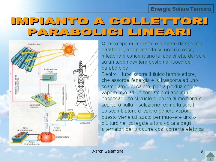 Energia Solare Termica Questo tipo di impianto è formato da specchi parabolici, che ruotando