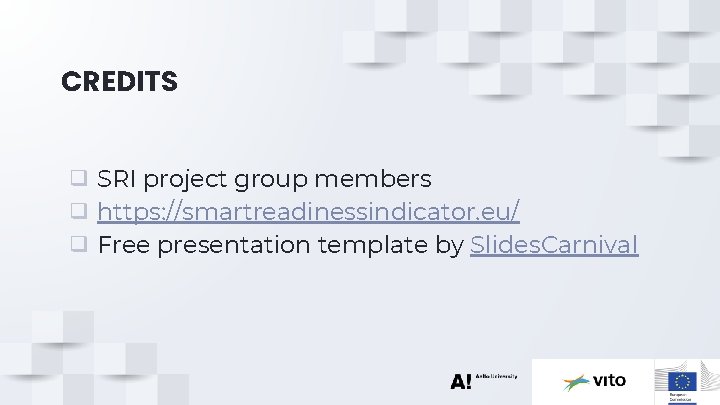 CREDITS ❑ SRI project group members ❑ https: //smartreadinessindicator. eu/ ❑ Free presentation template