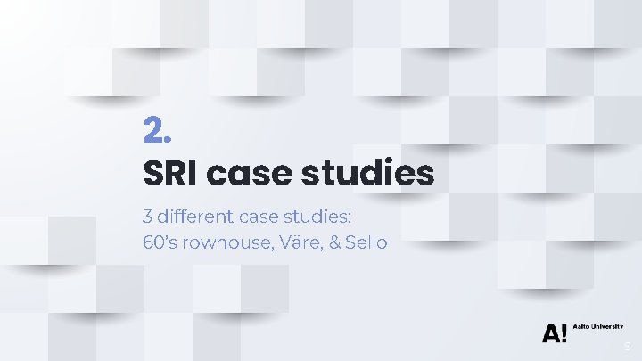 2. SRI case studies 3 different case studies: 60’s rowhouse, Väre, & Sello 9