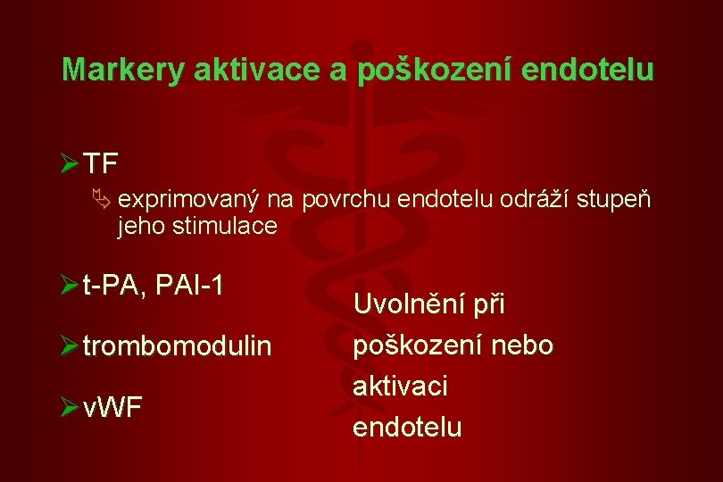 Markery aktivace a poškození endotelu Ø TF Ä exprimovaný na povrchu endotelu odráží stupeň