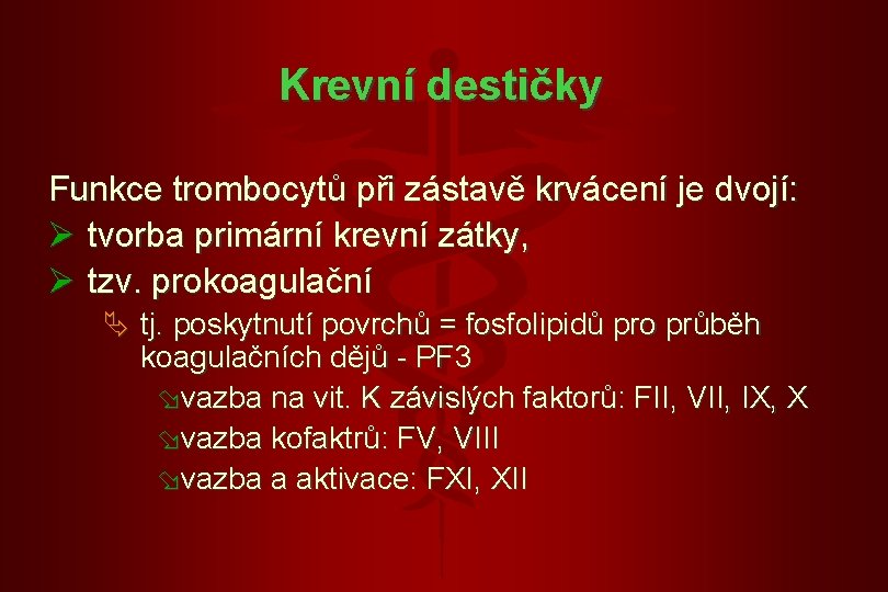 Krevní destičky Funkce trombocytů při zástavě krvácení je dvojí: Ø tvorba primární krevní zátky, Krevní destičky Funkce trombocytů při zástavě krvácení je dvojí: Ø tvorba primární krevní zátky,
