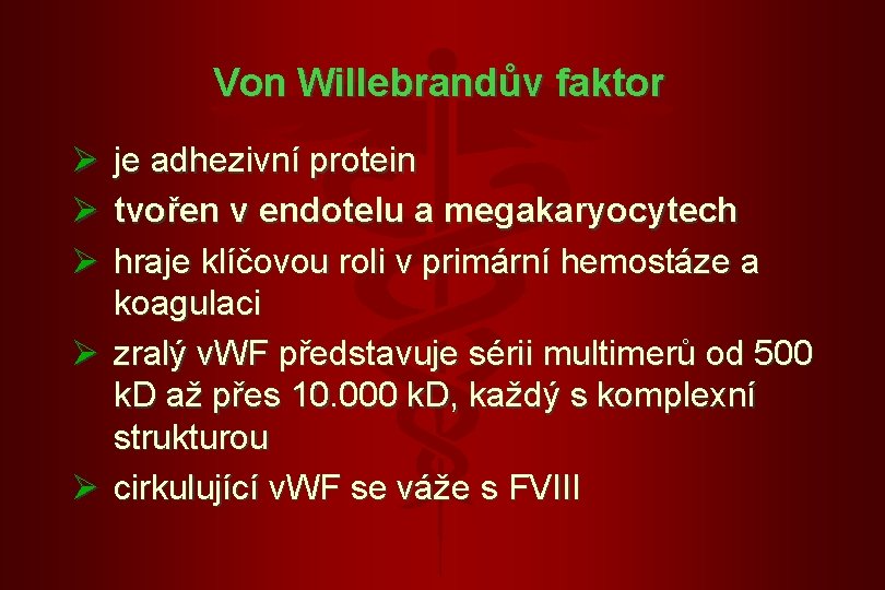 Von Willebrandův faktor Ø Ø Ø je adhezivní protein tvořen v endotelu a megakaryocytech Von Willebrandův faktor Ø Ø Ø je adhezivní protein tvořen v endotelu a megakaryocytech