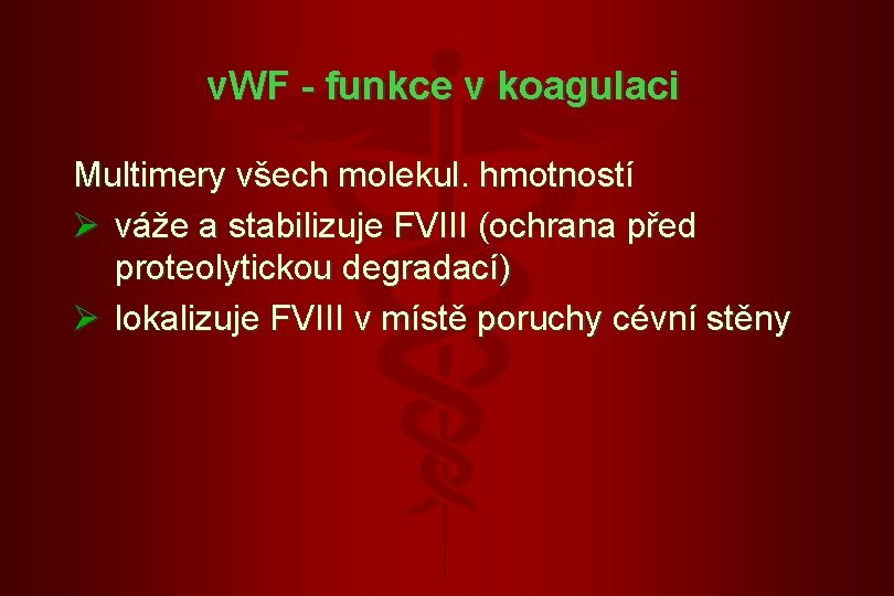 v. WF - funkce v koagulaci Multimery všech molekul. hmotností Ø váže a stabilizuje