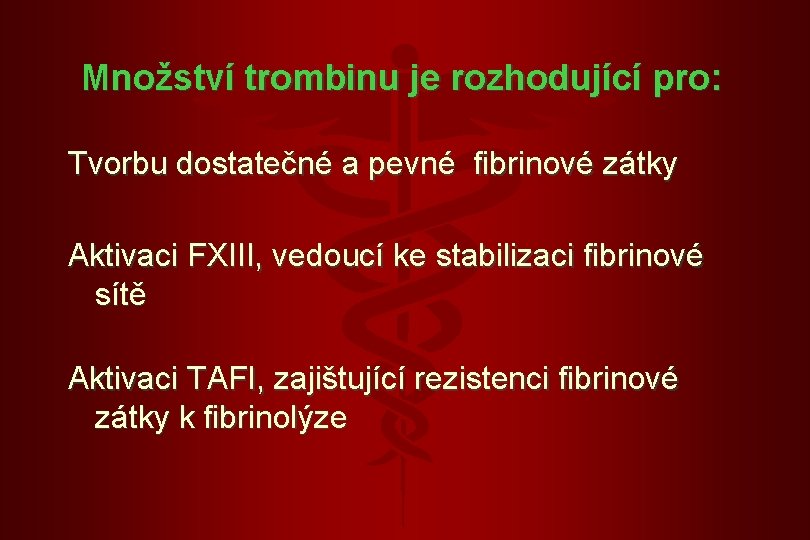 Množství trombinu je rozhodující pro: Tvorbu dostatečné a pevné fibrinové zátky Aktivaci FXIII, vedoucí