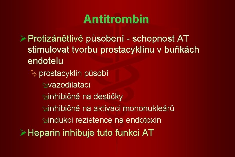 Antitrombin Ø Protizánětlivé působení - schopnost AT stimulovat tvorbu prostacyklinu v buňkách endotelu Ä Antitrombin Ø Protizánětlivé působení - schopnost AT stimulovat tvorbu prostacyklinu v buňkách endotelu Ä