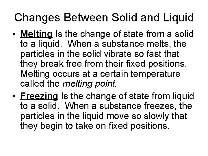 Changes Between Solid and Liquid • Melting Is the change of state from a