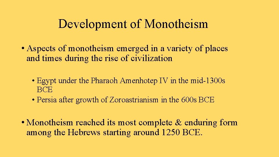 Development of Monotheism • Aspects of monotheism emerged in a variety of places and