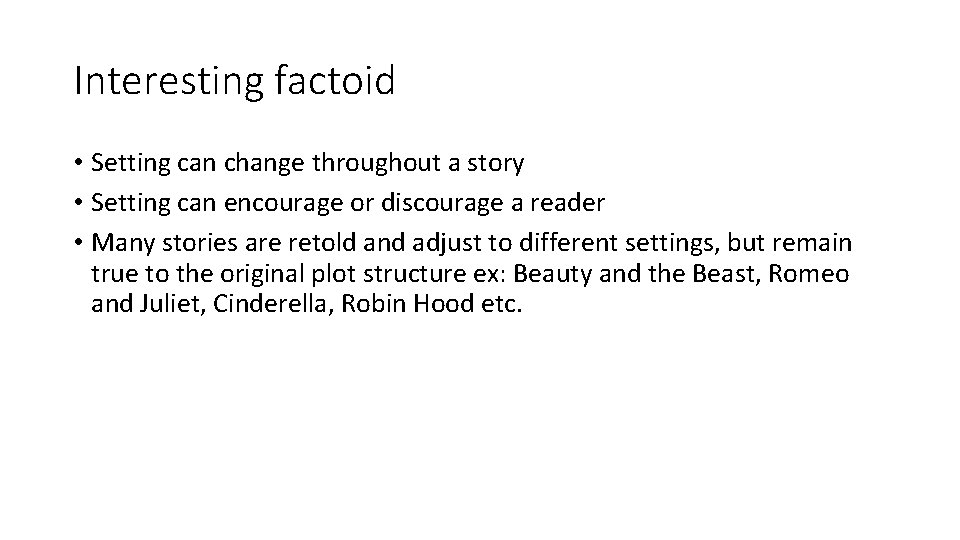 Interesting factoid • Setting can change throughout a story • Setting can encourage or