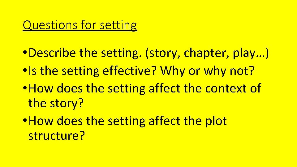 Questions for setting • Describe the setting. (story, chapter, play…) • Is the setting