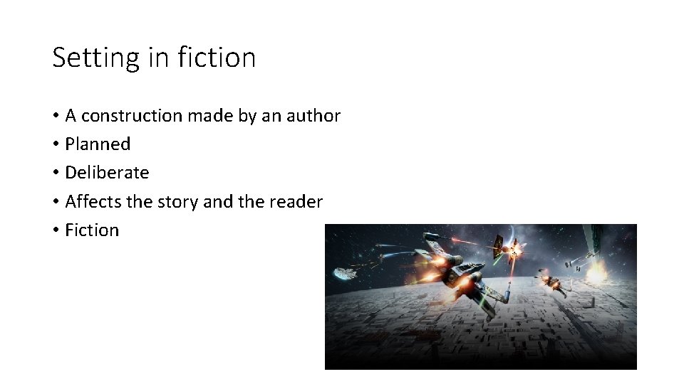 Setting in fiction • A construction made by an author • Planned • Deliberate