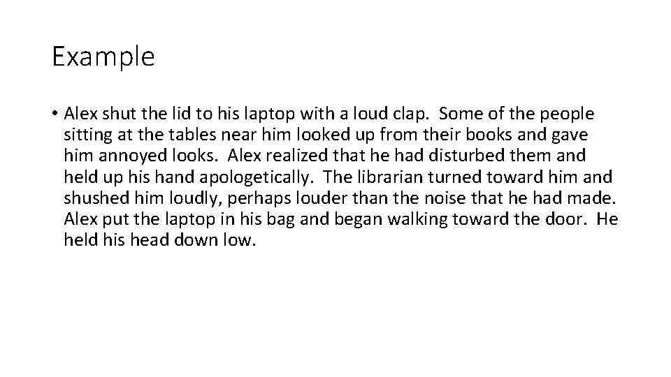 Example • Alex shut the lid to his laptop with a loud clap. Some