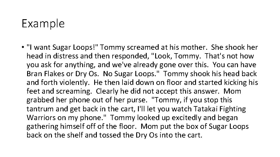 Example • "I want Sugar Loops!" Tommy screamed at his mother. She shook her