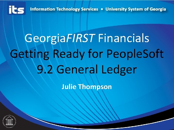 Georgia. FIRST Financials Getting Ready for People. Soft 9. 2 General Ledger Julie Thompson