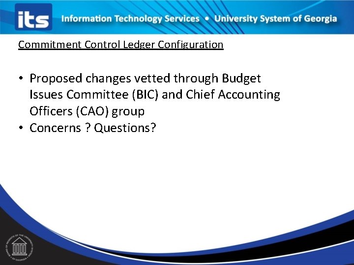 Commitment Control Ledger Configuration • Proposed changes vetted through Budget Issues Committee (BIC) and