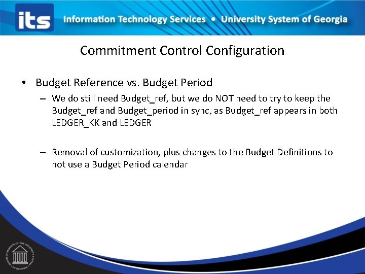 Commitment Control Configuration • Budget Reference vs. Budget Period – We do still need