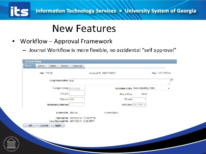 New Features • Workflow – Approval Framework – Journal Workflow is more flexible, no