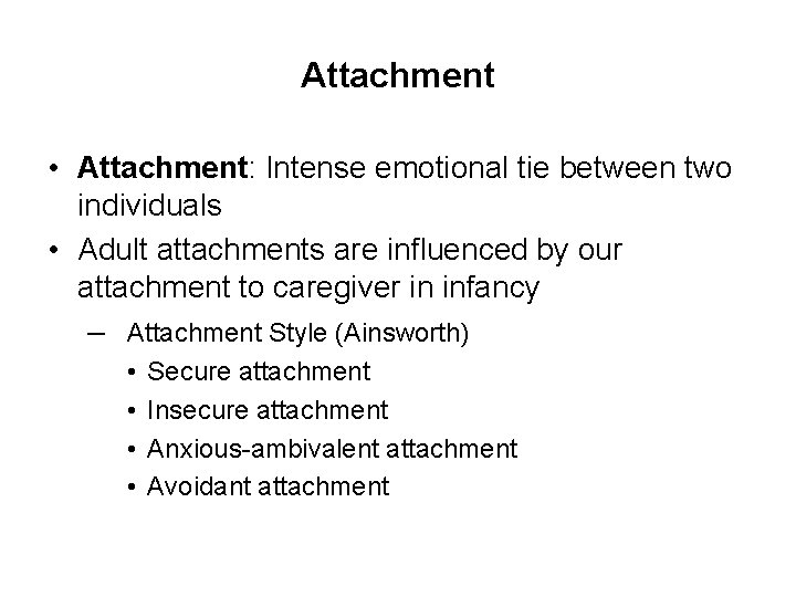 Attachment • Attachment: Intense emotional tie between two individuals • Adult attachments are influenced