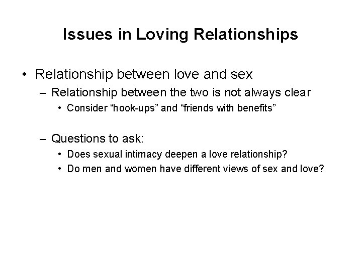 Issues in Loving Relationships • Relationship between love and sex – Relationship between the
