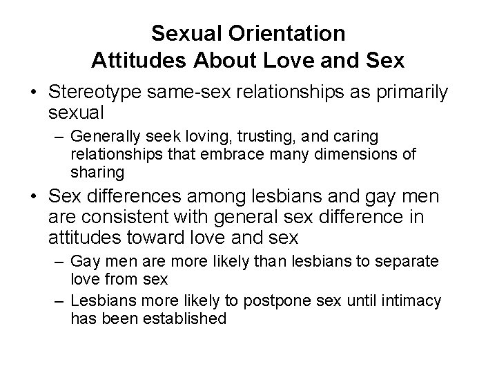 Sexual Orientation Attitudes About Love and Sex • Stereotype same-sex relationships as primarily sexual