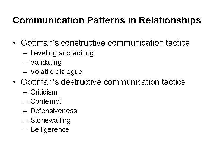 Communication Patterns in Relationships • Gottman’s constructive communication tactics – Leveling and editing –