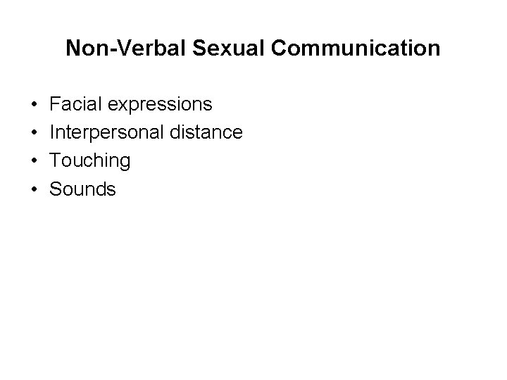 Non-Verbal Sexual Communication • • Facial expressions Interpersonal distance Touching Sounds 