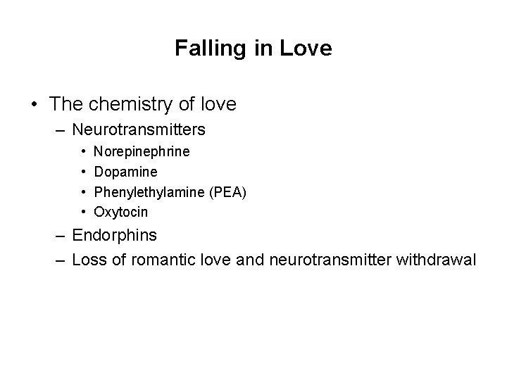 Falling in Love • The chemistry of love – Neurotransmitters • • Norepinephrine Dopamine