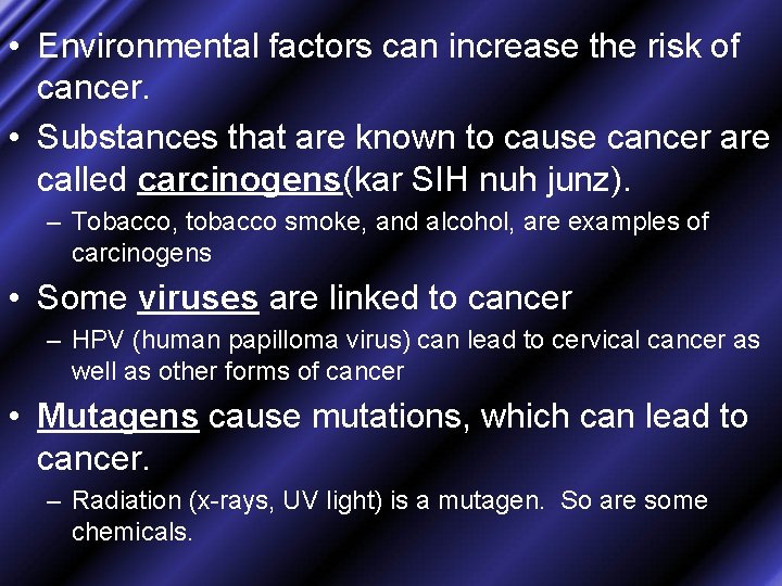  • Environmental factors can increase the risk of cancer. • Substances that are