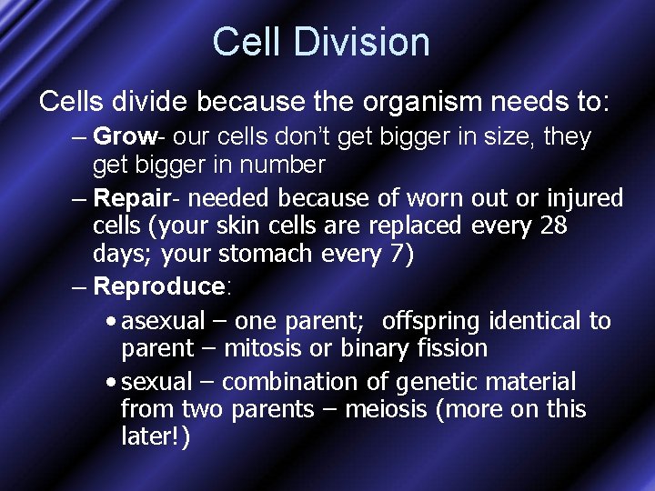 Cell Division Cells divide because the organism needs to: – Grow- our cells don’t