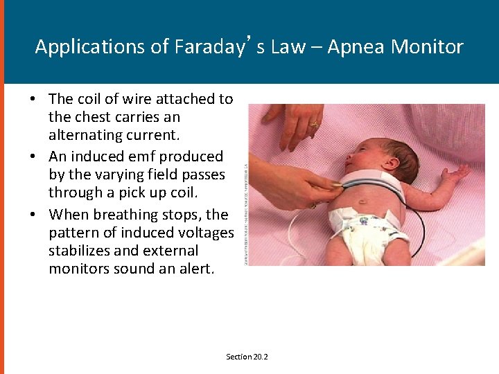 Applications of Faraday’s Law – Apnea Monitor • The coil of wire attached to